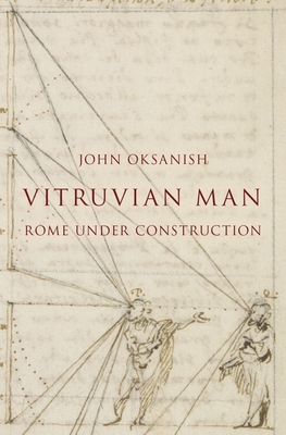 Vitruvian Man: Rome Under Construction - Oksanish, John