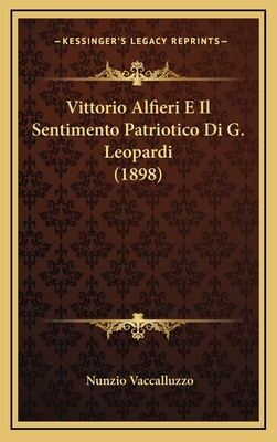 Vittorio Alfieri E Il Sentimento Patriotico Di G. Leopardi (1898) - Vaccalluzzo, Nunzio