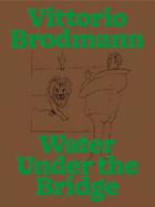 Vittorio Brodmann: Water Under the Bridge