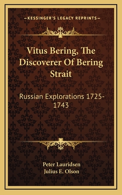 Vitus Bering, the Discoverer of Bering Strait: Russian Explorations 1725-1743 - Lauridsen, Peter, and Olson, Julius E (Translated by)