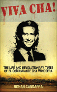 Viva Cha!: The Life and Revolutionary Times of El Commandante Cha Windsera