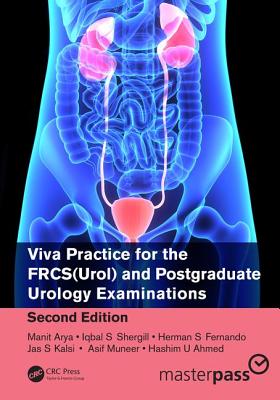 Viva Practice for the FRCS(Urol) and Postgraduate Urology Examinations - Arya, Manit, and Shergill, Iqbal, and Fernando, Herman