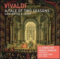 Vivaldi: A Tale of Two Seasons - Concertos & Arias - Adrian Chandler (violin); La Serenissima; Sally Bruce-Payne (mezzo-soprano); Adrian Chandler (conductor)