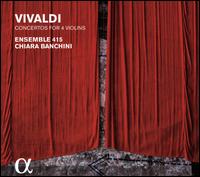 Vivaldi: Concertos for 4 Violins - Chiara Banchini (violin); David Plantier (violin); Ensemble 415; va Borhi (violin); Leila Schayegh (violin);...