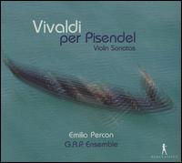 Vivaldi per Pisendel: Violin Sonatas - Emilio Percan (violin); G.A.P. Ensemble; Rafael Bonavita (baroque guitar); Rafael Bonavita (lute); Emilio Percan (conductor)