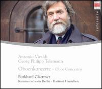 Vivaldi & Telemann: Oboe Concertos - Burkhard Glaetzner (oboe); Walter Heinz Bernstein (harpsichord); Kammerorchester Berlin; Hartmut Haenchen (conductor)