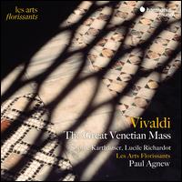 Vivaldi: The Great Venetian Mass - Les Arts Florissants; Lucile Richardot (mezzo-soprano); Renata Pokupic (mezzo-soprano); Sophie Karthuser (soprano);...