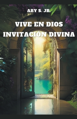 Vive en Dios: Invitaci?n Divina - S, Ary, Jr.