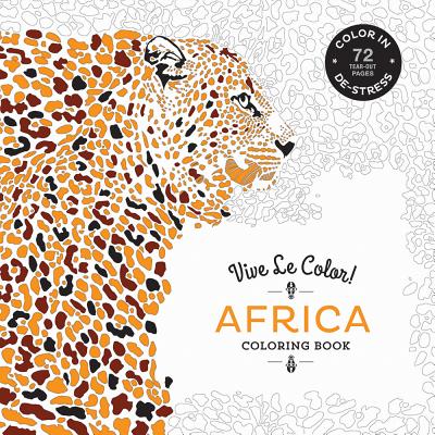 Vive Le Color! Africa (Coloring Book): Color In; De-stress (72 Tear-out Pages) - Abrams Noterie