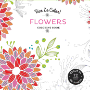Vive Le Color! Flowers (Coloring Book): Color In; De-stress (72 Tear-out Pages)