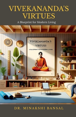 Vivekananda's Virtues: A Blueprint for Modern Living - Dr Minakshi Bansal