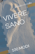 Vivere Sano: 100 Modi