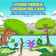 Vivere Verde e L'Acqua del Lago: Una Storia Magica Sull'Importanza Delle Foreste per Preservare Laghi, Stagni e Fiumi