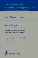 Vivid Logic: Knowledge-Based Reasoning with Two Kinds of Negation - Wagner, Gerd