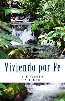 Viviendo Por Fe - Waggoner, E J, and Jones, A T