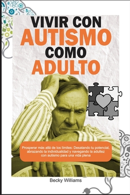 Vivir Con Autismo Como Adulto: Prosperar ms all de los l?mites: Desatando tu potencial, abrazando la individualidad y navegando la adultez con autismo para una vida plena - Williams, Becky