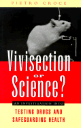 Vivisection or Science?: An Investigation Into Testing Drugs and Safeguarding Health - Croce, Pietro