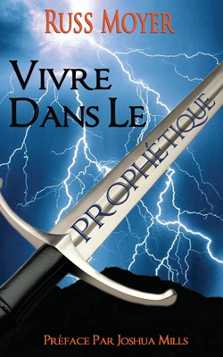 Vivre dans le Proph?tique - Moyer, Russ