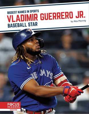 Vladimir Guerrero Jr.: Baseball Star - Monnig, Alex