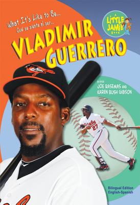 Vladimir Guerrero - Rasemas, Joe, and Gibson, Karen Bush, and de La Vega, Eida (Translated by)