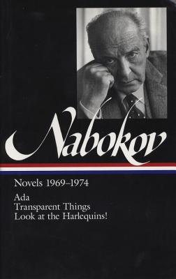 Vladimir Nabokov: Novels 1969-1974 (Loa #89): Ada, or Ardor / Transparent Things / Look at the Harlequins! - Nabokov, Vladimir