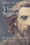 Vladimir Solovyov: His Life & Creative Evolution