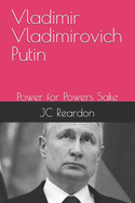 Vladimir Vladimirovich Putin: Power for Powers Sake