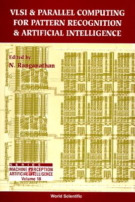 VLSI and Parallel Computing for Pattern Recognition and Artificial Intelligence - Ranganathan, N (Editor)