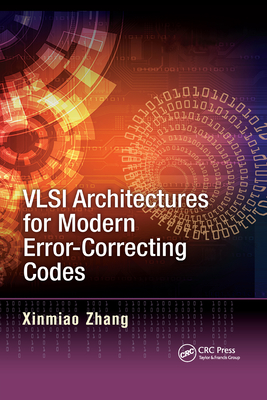 VLSI Architectures for Modern Error-Correcting Codes - Zhang, Xinmiao