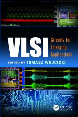 VLSI: Circuits for Emerging Applications - Wojcicki, Tomasz (Editor)