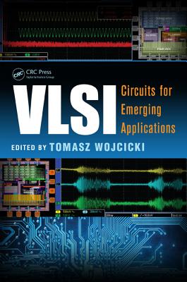 VLSI: Circuits for Emerging Applications - Wojcicki, Tomasz (Editor)