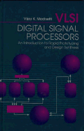 VLSI Digital Signal Processors: An Introduction to Rapid Prototyping and Design Synthesis