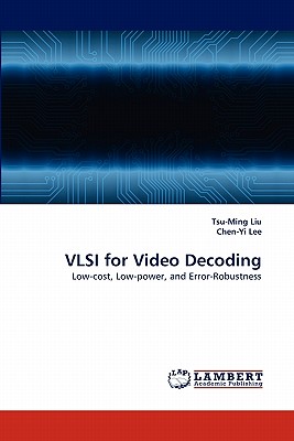 VLSI for Video Decoding - Liu, Tsu-Ming, and Lee, Chen-Yi