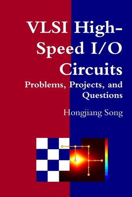 VLSI High-Speed I/O Circuits - Problems, Projects, and Questions - Song, Hongjiang