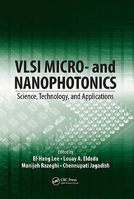 VLSI Micro- and Nanophotonics: Science, Technology, and Applications - Lee, El-Hang (Editor), and Eldada, Louay A (Editor), and Razeghi, Manijeh (Editor)
