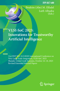 VLSI-SoC 2023: Innovations for Trustworthy Artificial Intelligence: 31st IFIP WG 10.5/IEEE International Conference on Very Large Scale Integration, VLSI-SoC 2023, Sharjah, United Arab Emirates, October 16-18, 2023, Revised Extended Selected Papers