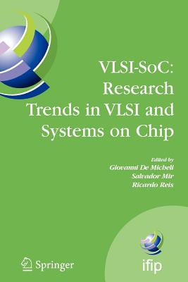 Vlsi-Soc: Research Trends in VLSI and Systems on Chip: Fourteenth International Conference on Very Large Scale Integration of System on Chip (Vlsi-Soc2006), October 16-18, 2006, Nice, France - De Micheli, Giovanni (Editor), and Mir, Salvador (Editor), and Reis, Ricardo (Editor)