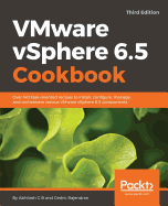 VMware vSphere 6.5 Cookbook: Over 140 task-oriented recipes to install, configure, manage, and orchestrate various VMware vSphere 6.5 components, 3rd Edition