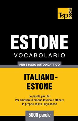 Vocabolario Italiano-Estone Per Studio Autodidattico - 5000 Parole - Taranov, Andrey