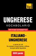 Vocabolario Italiano-Ungherese Per Studio Autodidattico - 9000 Parole