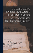 Vocabolario Sardo-Italiano E Italiano-Sardo, Coll'aggiunta Dei Proverbj Sardi