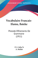 Vocabulaire Francais-Ifumu, Bateke: Precede D'Elements De Grammaire (1911)