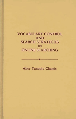 Vocabulary Control and Search Strategies in Online Searching - Chamis, Alice Y, and Yanosko Chamis, Alice