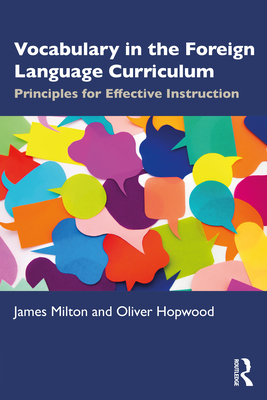 Vocabulary in the Foreign Language Curriculum: Principles for Effective Instruction - Milton, James, and Hopwood, Oliver