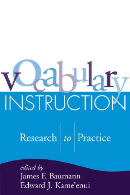 Vocabulary Instruction: Research to Practice - Baumann, James F, Ph.D. (Editor), and Kame'enui, Edward J, PhD (Editor)