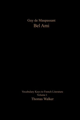 Vocabulary Keys to French Literature: Volume I: Guy de Maupassant: Bel Ami - Walker, Thomas W