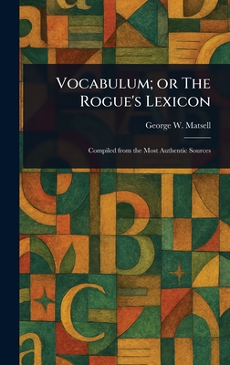 Vocabulum; or The Rogue's Lexicon - Matsell, George W (George Washington)