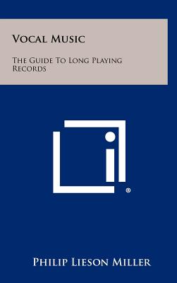 Vocal Music: The Guide to Long Playing Records - Miller, Philip Lieson