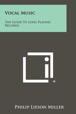 Vocal Music: The Guide to Long Playing Records - Miller, Philip Lieson