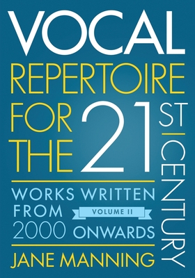 Vocal Repertoire for the Twenty-First Century, Volume 2: Works Written from 2000 Onwards - Manning, Jane